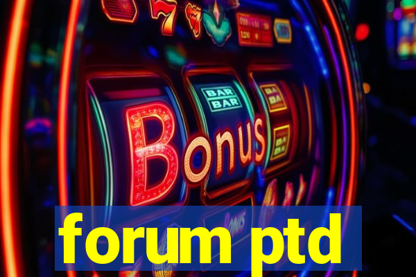 forum ptd