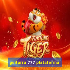 guitarra 777 plataforma