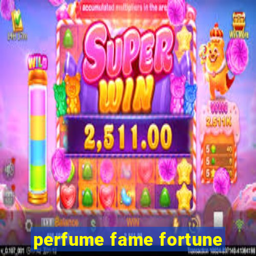 perfume fame fortune