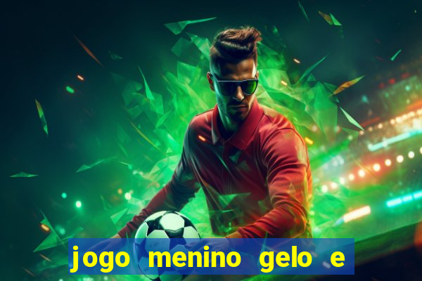 jogo menino gelo e menina lava