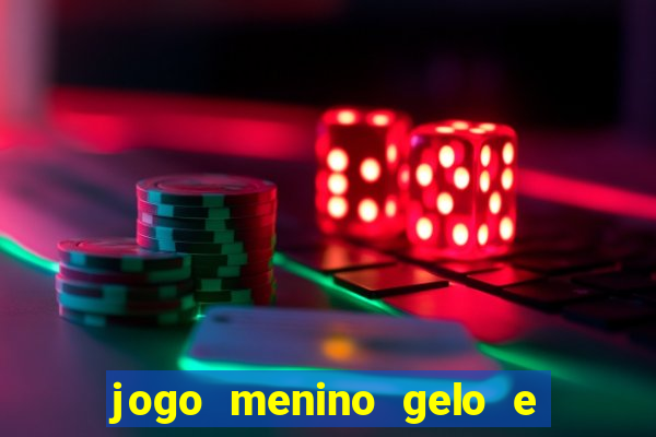 jogo menino gelo e menina lava