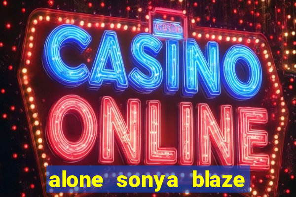 alone sonya blaze & alberto blanco