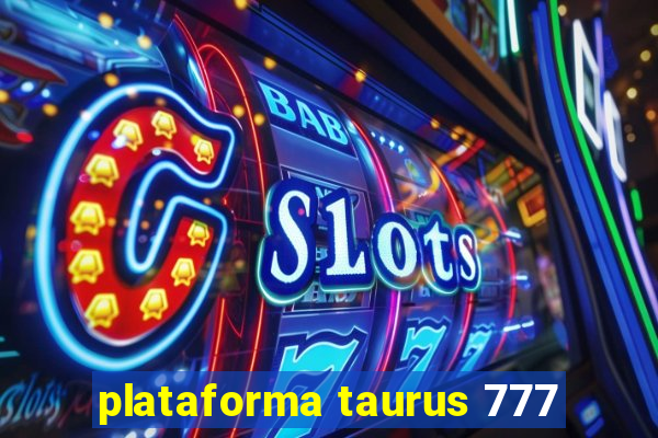 plataforma taurus 777