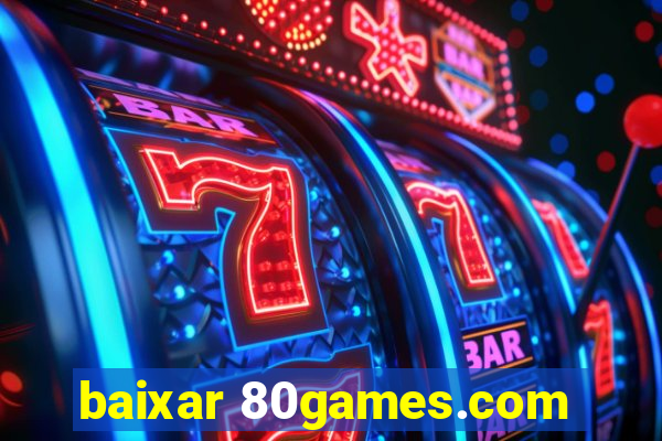 baixar 80games.com