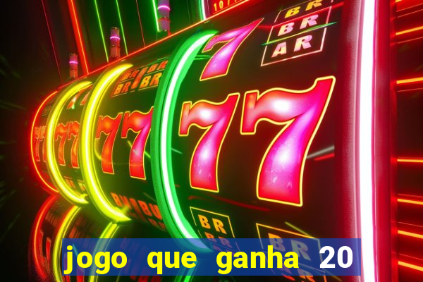 jogo que ganha 20 reais no cadastro