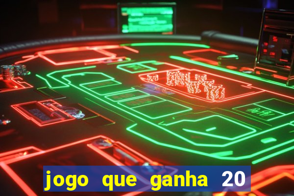 jogo que ganha 20 reais no cadastro