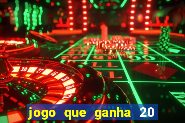 jogo que ganha 20 reais no cadastro