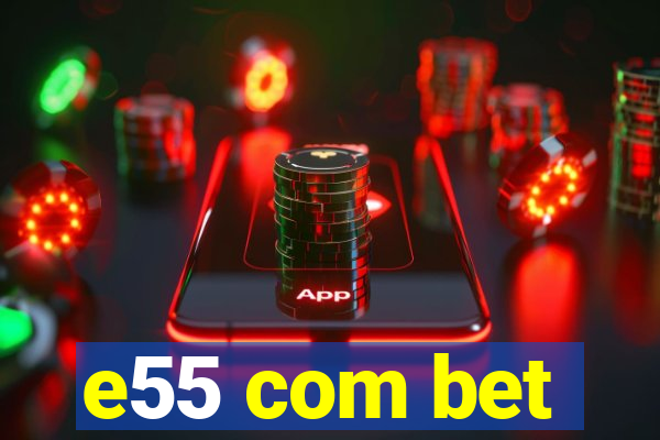 e55 com bet