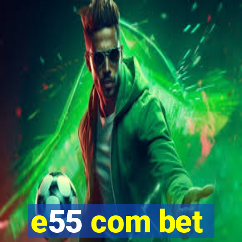 e55 com bet