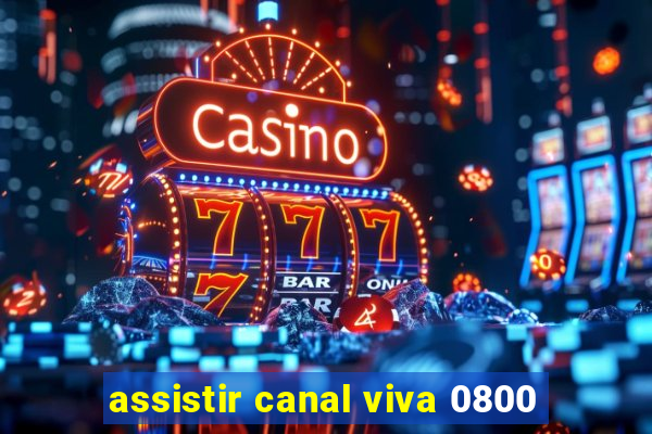 assistir canal viva 0800