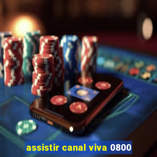 assistir canal viva 0800