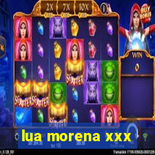 lua morena xxx