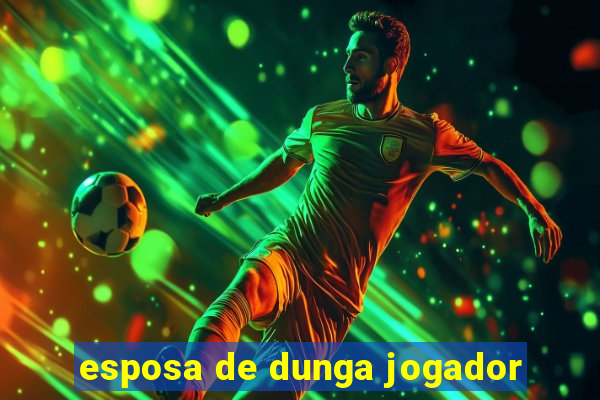 esposa de dunga jogador