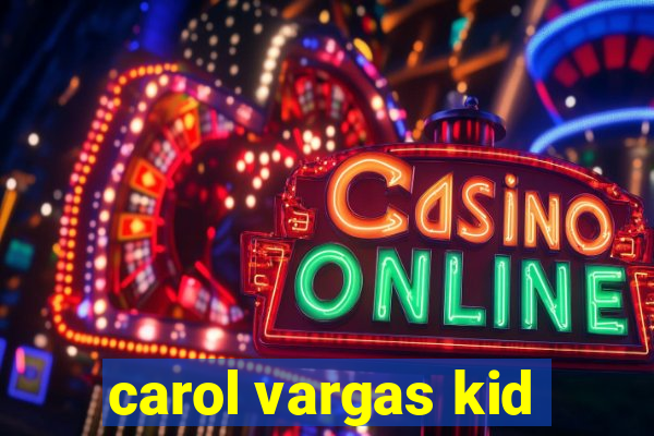 carol vargas kid