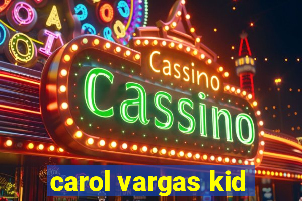 carol vargas kid