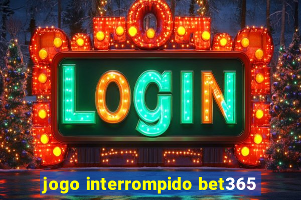 jogo interrompido bet365