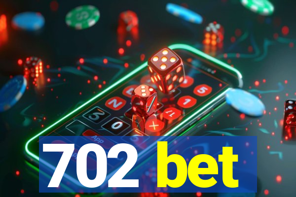 702 bet