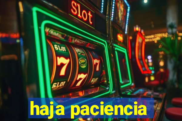 haja paciencia