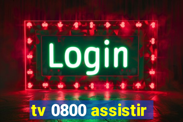 tv 0800 assistir