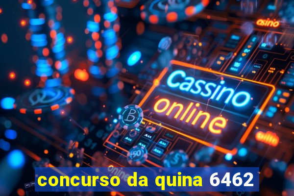 concurso da quina 6462