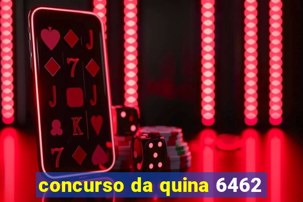 concurso da quina 6462