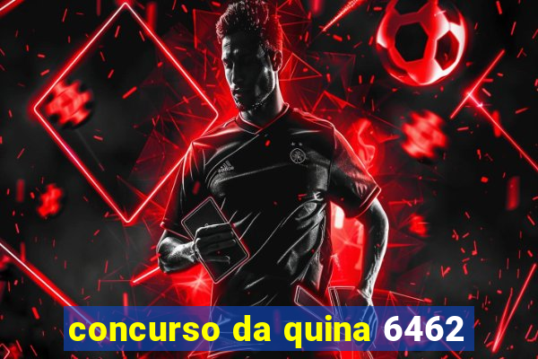 concurso da quina 6462