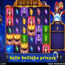 belle bellinha privacy