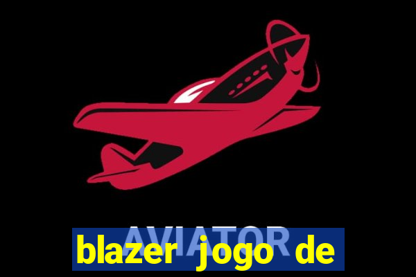 blazer jogo de ganhar dinheiro