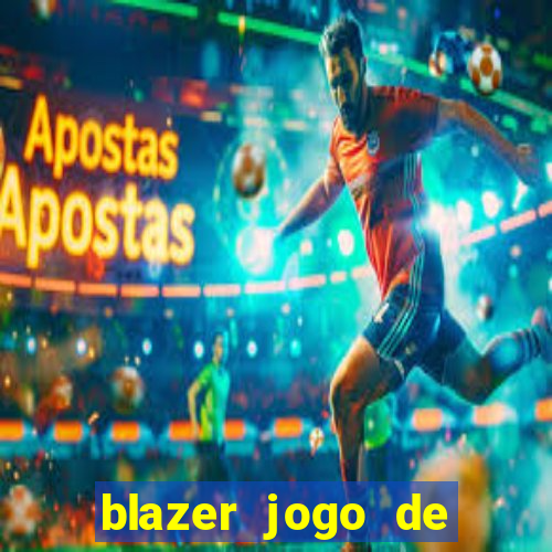 blazer jogo de ganhar dinheiro