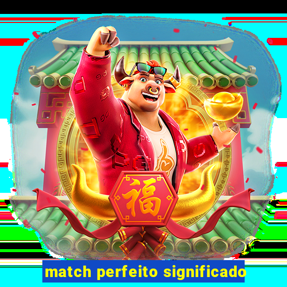 match perfeito significado