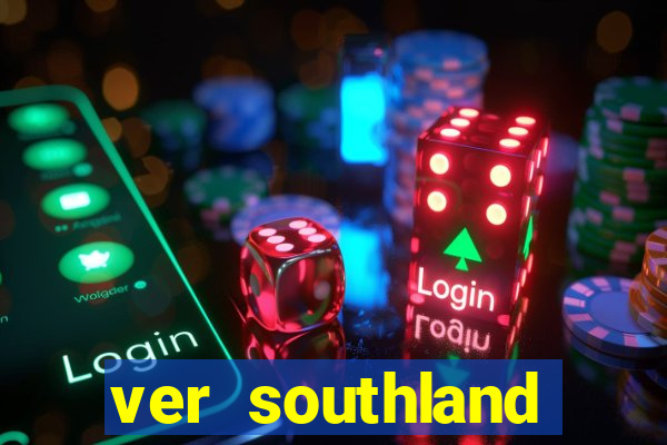 ver southland online gratis