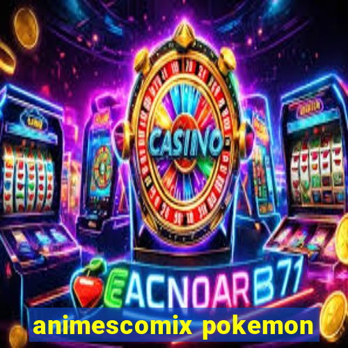 animescomix pokemon