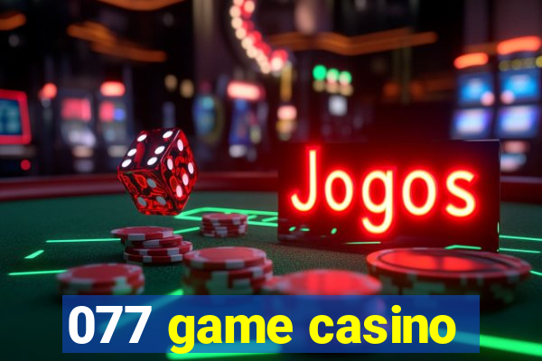 077 game casino