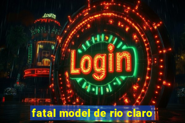 fatal model de rio claro