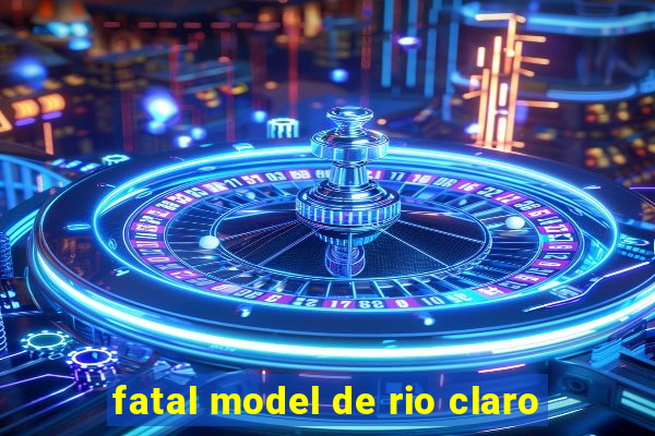 fatal model de rio claro