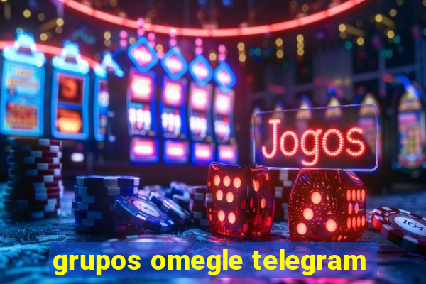 grupos omegle telegram