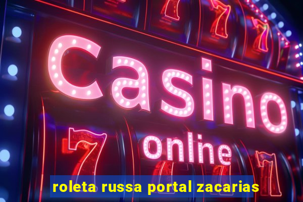 roleta russa portal zacarias