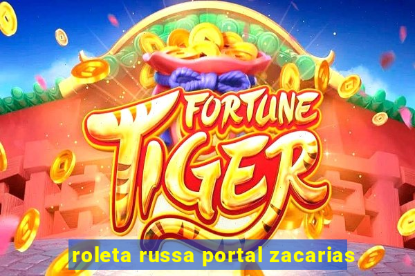 roleta russa portal zacarias