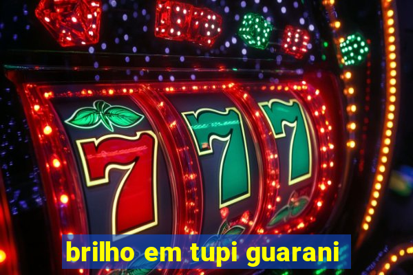 brilho em tupi guarani