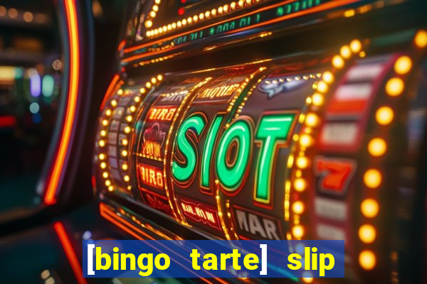 [bingo tarte] slip & stop