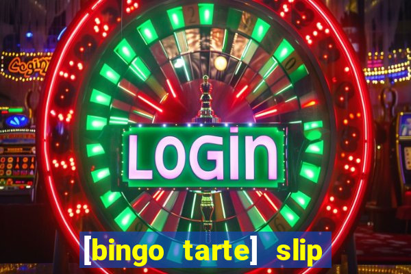 [bingo tarte] slip & stop