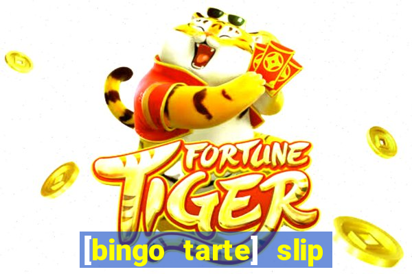 [bingo tarte] slip & stop