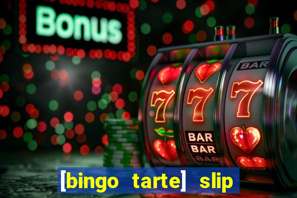 [bingo tarte] slip & stop