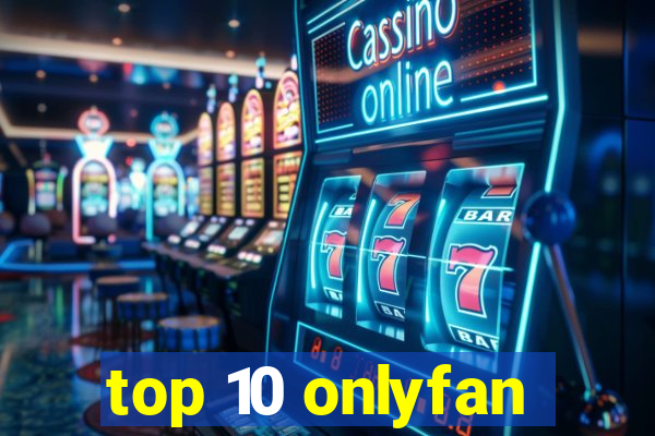 top 10 onlyfan