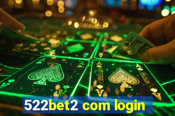 522bet2 com login