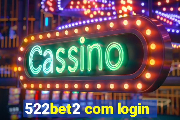 522bet2 com login