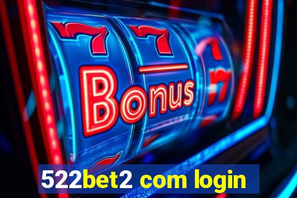 522bet2 com login