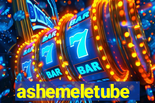 ashemeletube