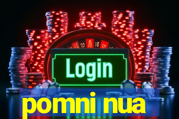 pomni nua