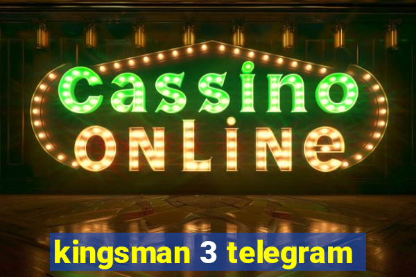 kingsman 3 telegram